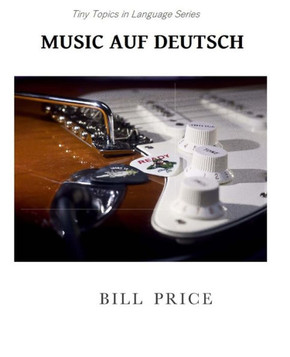 Music Auf Deutsch: A Guide To German Music Vocabulary (Tiny Topics In Language)
