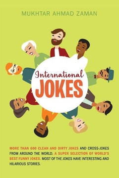 International Jokes: More Than 600 Clean And Dirty Jokes And Cross-Jokes From Around The World. A Super Selection Of World'S Best Funny Jokes. Most ... Jokes Have Interesting And Hilarious Stories.