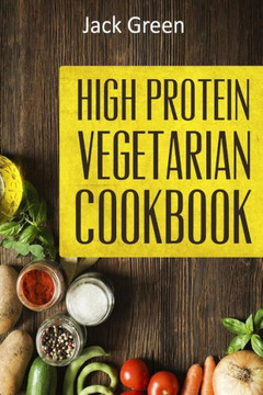Vegetarian: High Protein Vegetarian Diet-Low Carb & Low Fat Recipes On A Budget( Crockpot,Slowcooker,Cast Iron)
