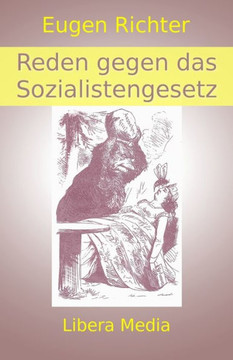 Reden Gegen Das Sozialistengesetz: Kommentierte Ausgabe (Libera Media) (German Edition)