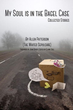 My Soul Is In The Bagel Case: Collected Stories