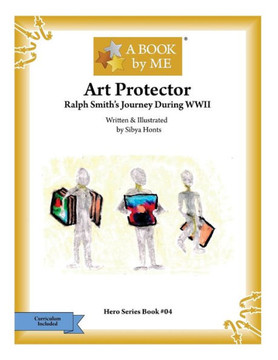 Art Protector: Ralph Smith'S Journey During Wwii (A Book By Me)