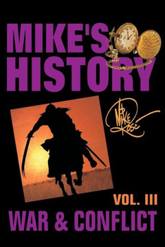 War & Conflict: Mike'S History, Vol. Iii