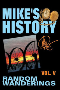 Random Wanderings: Mike'S History, Vol. V