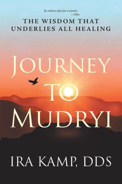 Journey To Mudryi: The Wisdom That Underlies All Healing