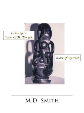 In The Spirit: Poems Of My Thoughts: Roots Of My Heart