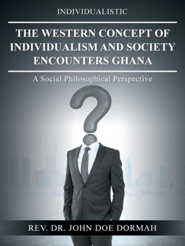 The Western Concept Of Individualism And Society Encounters Ghana: A Social Philosophical Perspective