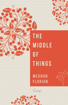 The Middle Of Things: Essays