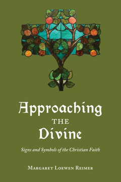 Approaching The Divine: Signs And Symbols Of The Christian Faith
