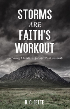 Storms Are Faith's Workout: Preparing Christians For Spiritual Ambush