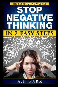 Stop Negative Thinking In 7 Easy Steps: Understanding The Masters Of Enlightenment: Eckhart Tolle, Dalai Lama, Krishnamurti And More! (The Secret Of Now)