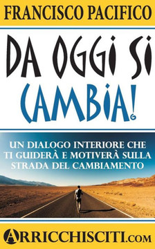 Da Oggi Si Cambia!: Un Dialogo Interiore Che Ti Guider?E Motiver?Sulla Strada Del Cambiamento (Italian Edition)