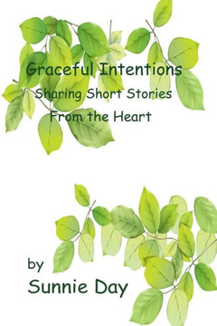 Graceful Intentions: Sharing Short Stories From The Heart