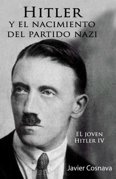 Hitler Y El Nacimiento Del Partido Nazi: El Joven Hitler Iv (Spanish Edition)