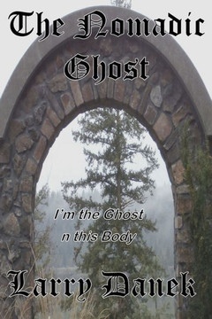 The Nomadic Ghost: I'M The Ghost In This Body (Volume 1)