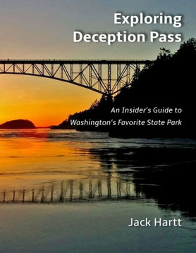 Exploring Deception Pass: An Insider'S Guide To Washington'S Favorite State Park