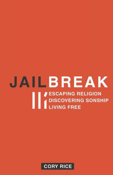 Jailbreak: Escaping Religion Discovering Sonship Living Free