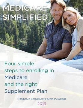 Medicare Simplified: 4 Steps To Enrolling Into Medicare And The Right Supplement Ins Plan (1)