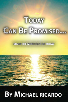 Today Can Be Promised: Make The Most Out Of Today