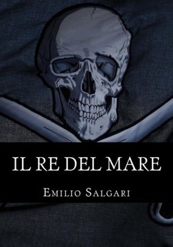 Il Re Del Mare: Il Ciclo Dei ?Pirati Della Malesia? Vol V (Italian Edition)