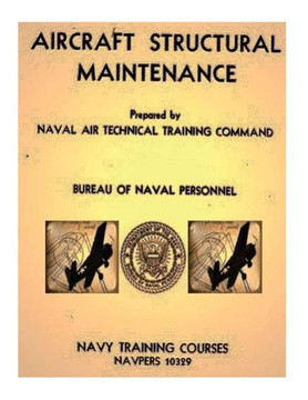 Aircraft Structural Maintenance, Navpers 10329 By: Bureau Of Naval Personnel