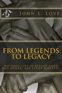 From Legends To Legacy: No Ones Life Is Better Then The Other, All Lives Matter!