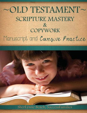 Old Testament Scripture Mastery & Copywork: Manuscript And Cursive Practice