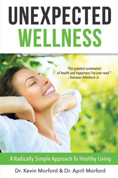 Unexpected Wellness: A Radically Simple Approach To Healthy Living