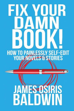 Fix Your Damn Book!: How To Painlessly Edit Your Novels & Stories