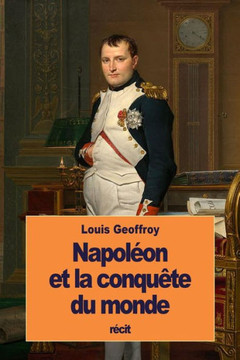 NapolEon Et La Conqu?e Du Monde (French Edition)