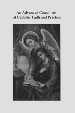 An Advanced Catechism Of Catholic Faith And Practice: Based On The Third Plenary Council Catechism For Use In The Higher Grades In Catholic Schools