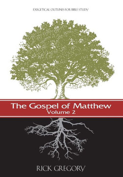 The Gospel Of Matthew, Vol. 2: Exegetical Outlines For Bible Study (New Testament Exegetical Outlines)
