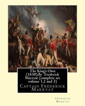 The King'S Own (1830),By Frederick Marryat (Complete Set Volume 1,2 And 3): Captain Frederick Marryat