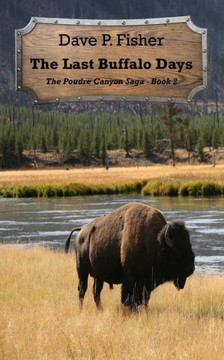 The Last Buffalo Days (The Poudre Canyon Saga)