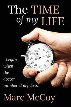 The Time Of My Life: ...Began When The Doctor Numbered My Days The Time Of My Life: ...Began When The Doctor Numbered My Days