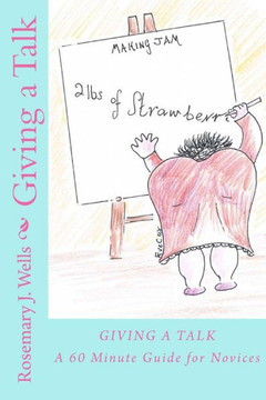 Giving A Talk: A 60 Minute Guide For Novices)