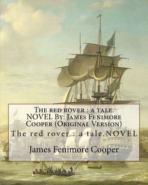 The Red Rover : A Tale.Novel By: James Fenimore Cooper (Original Version)