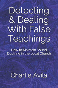 Detecting & Dealing With False Teachings: How To Maintain Sound Doctrine In The Local Church
