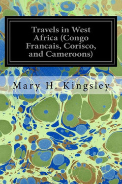 Travels In West Africa (Congo Francais, Corisco, And Cameroons)