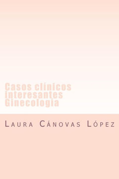 Casos Clinicos Interesantes: Comunicaciones De Ginecolog? Y Equipo Multidisciplinar De Hcuva. (Spanish Edition)