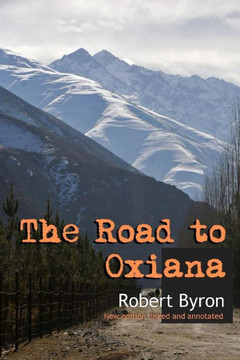 The Road To Oxiana: New Linked And Annotated Edition