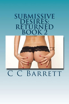 Submissive Desires: Returned: Book 2 Submissive Desires: Returned: Book 2