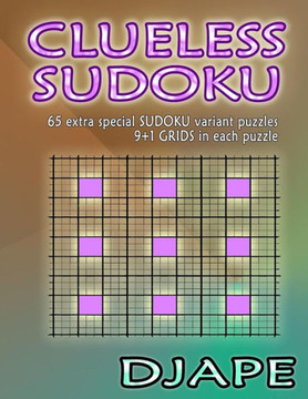 Clueless Sudoku: 65 Extra Special Sudoku Variant Puzzles