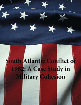 South Atlantic Conflict Of 1982: A Case Study In Military Cohesion