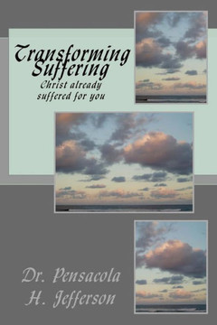 Transforming Suffering: Christ Already Suffered For You