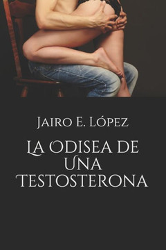 La Odisea De Una Testosterona (Spanish Edition)