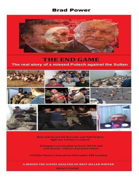 Fethulah Gulen: The End Game: The Real Story Of A Missed Putsch Against The Sultan