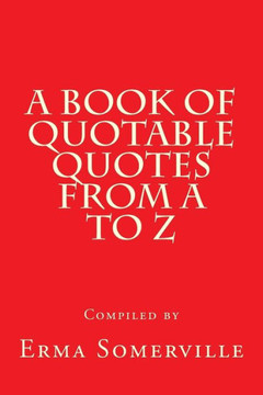 A Book Of Quotable Quotes From A To Z