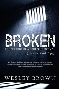 Broken: Confessions Of A Codependent Man