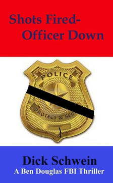 Shots Fired-Officer Down: Ben Douglas Fbi Thriller (The Ben Douglas Fbi Thriller Series) (Volume 13)